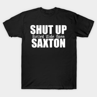 Shut Up Saxton - Busted Wide Open T-Shirt